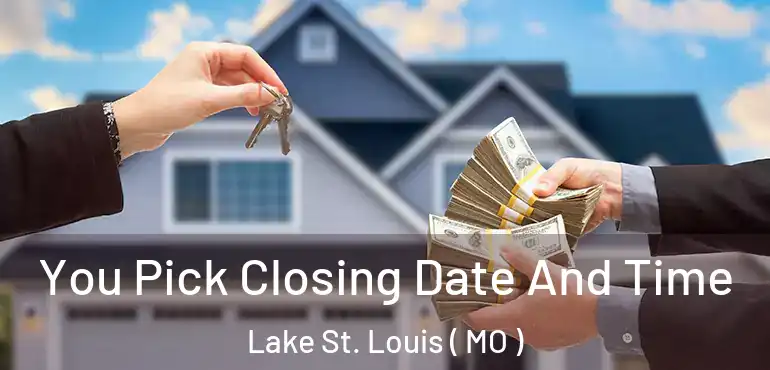  You Pick Closing Date And Time Lake St. Louis ( MO )