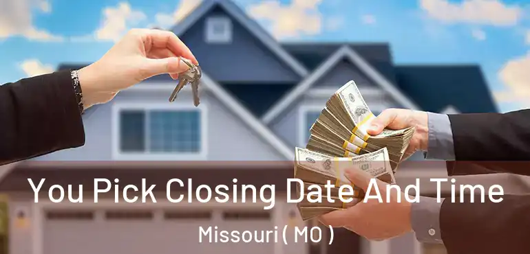  You Pick Closing Date And Time Missouri ( MO )
