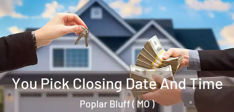  You Pick Closing Date And Time Poplar Bluff ( MO )