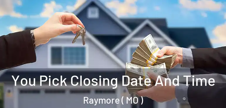 You Pick Closing Date And Time Raymore ( MO )